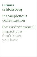 Inconspicuous Consumption: The Environmental Impact You Don't Know You Have